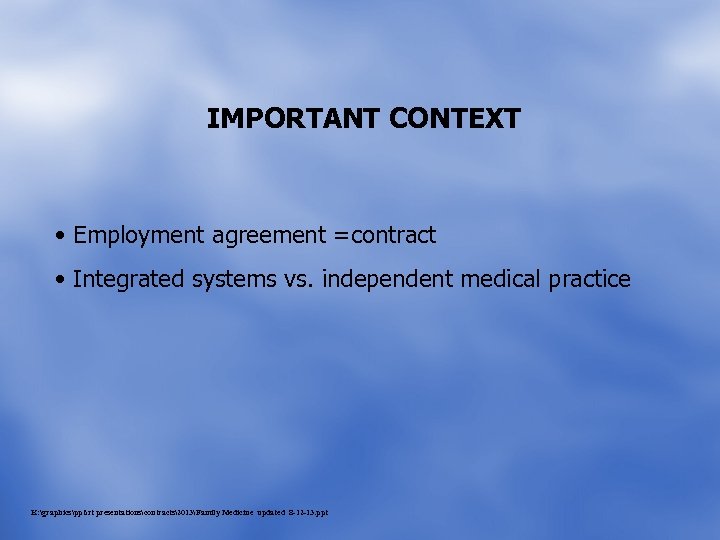 IMPORTANT CONTEXT • Employment agreement =contract • Integrated systems vs. independent medical practice K: