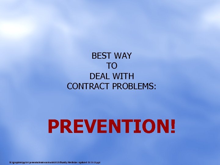 BEST WAY TO DEAL WITH CONTRACT PROBLEMS: PREVENTION! K: graphicspptrt presentationscontracts2013Family Medicine updated 8