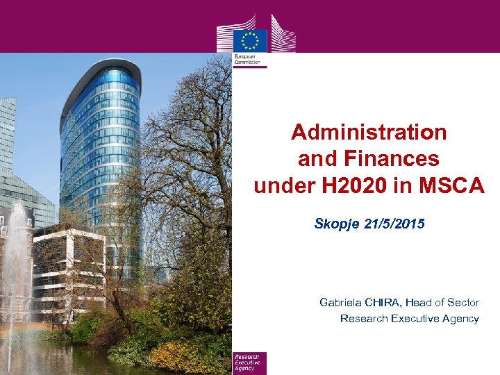 Administration and Finances under H 2020 in MSCA Skopje 21/5/2015 Gabriela CHIRA, Head of