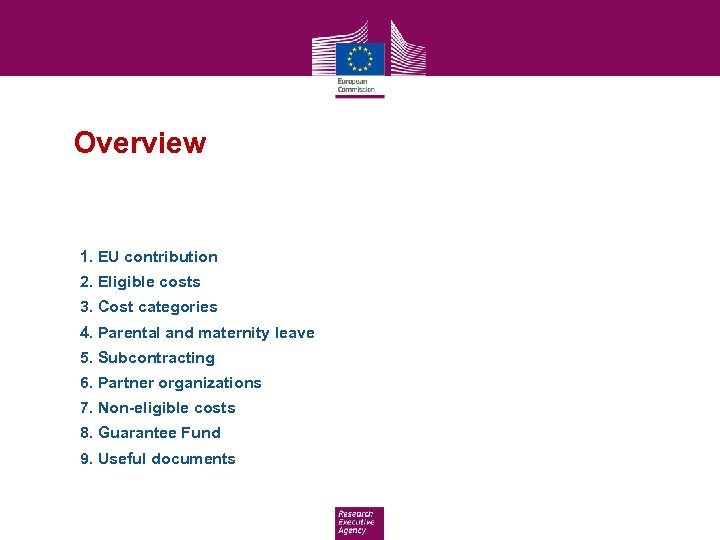 Overview 1. EU contribution 2. Eligible costs 3. Cost categories 4. Parental and maternity