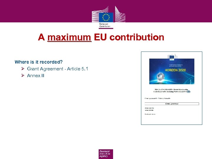 A maximum EU contribution Where is it recorded? Ø Grant Agreement - Article 5.