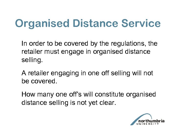 Organised Distance Service In order to be covered by the regulations, the retailer must