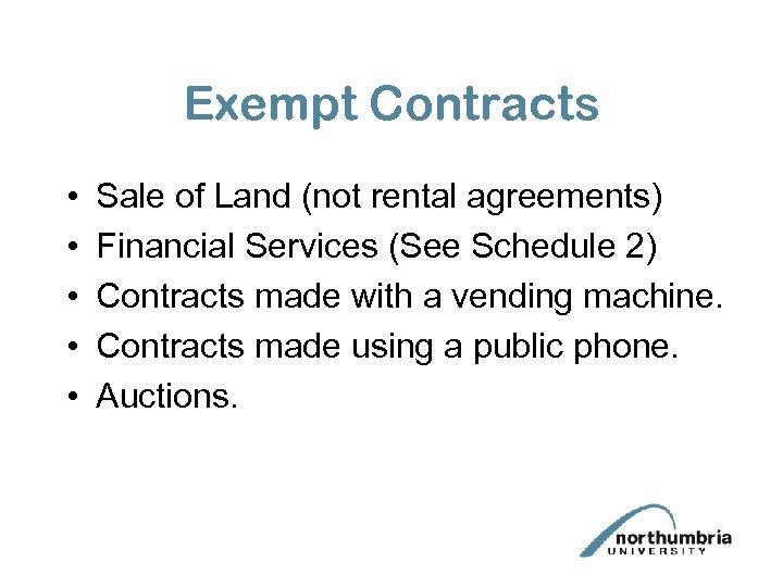 Exempt Contracts • • • Sale of Land (not rental agreements) Financial Services (See