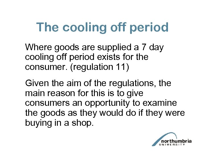 The cooling off period Where goods are supplied a 7 day cooling off period