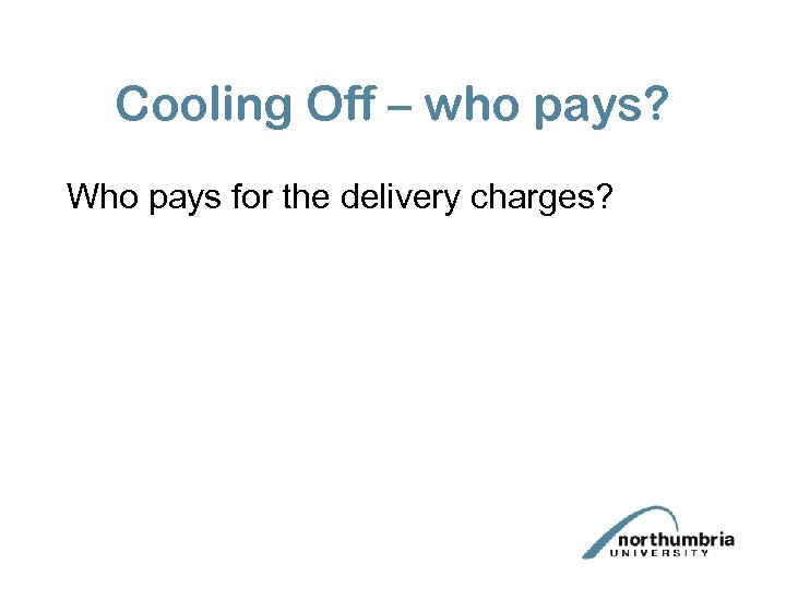 Cooling Off – who pays? Who pays for the delivery charges? 