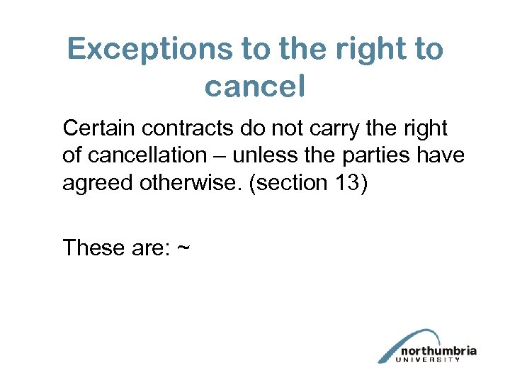 Exceptions to the right to cancel Certain contracts do not carry the right of