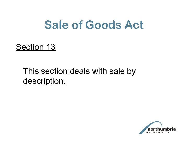 Sale of Goods Act Section 13 This section deals with sale by description. 