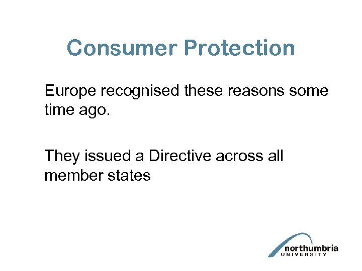 Consumer Protection Europe recognised these reasons some time ago. They issued a Directive across