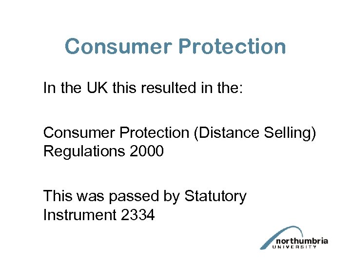 Consumer Protection In the UK this resulted in the: Consumer Protection (Distance Selling) Regulations