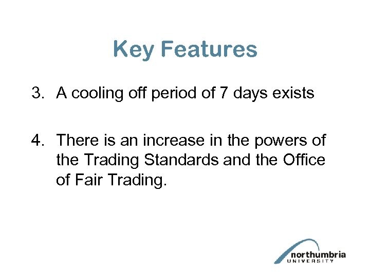 Key Features 3. A cooling off period of 7 days exists 4. There is