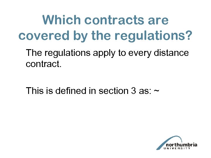 Which contracts are covered by the regulations? The regulations apply to every distance contract.