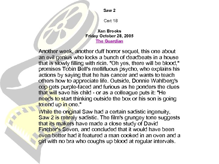 Saw 2 Cert 18 Xan Brooks Friday October 28, 2005 The Guardian Another week,