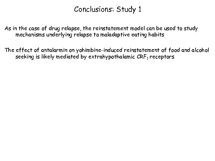 Conclusions: Study 1 As in the case of drug relapse, the reinstatement model can