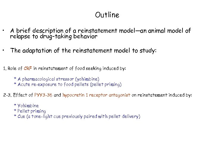 Outline • A brief description of a reinstatement model—an animal model of relapse to