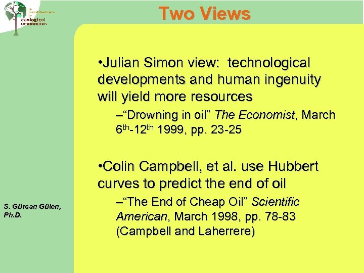 Two Views • Julian Simon view: technological developments and human ingenuity will yield more
