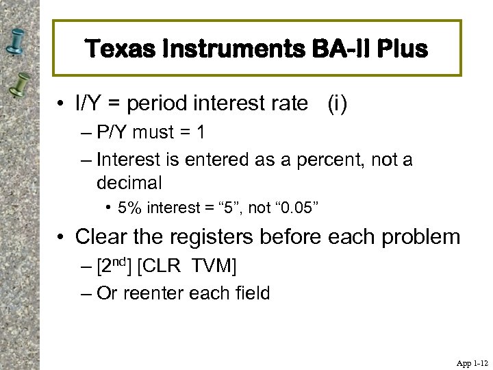 Texas Instruments BA-II Plus • I/Y = period interest rate (i) – P/Y must