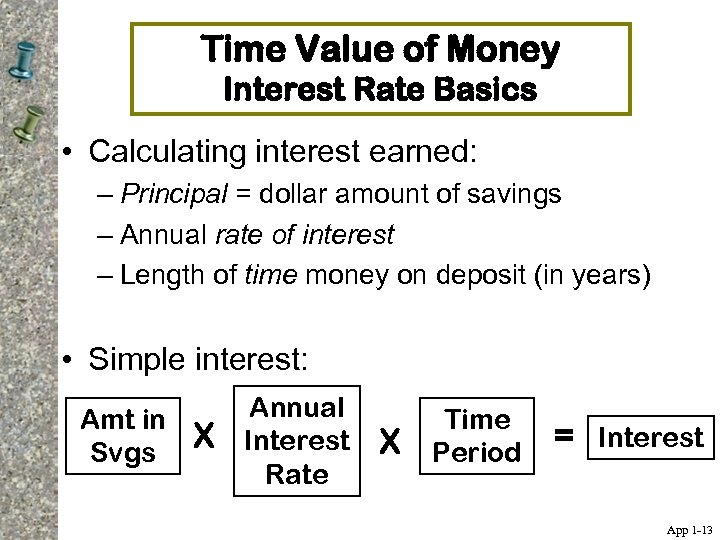 Time Value of Money Interest Rate Basics • Calculating interest earned: – Principal =