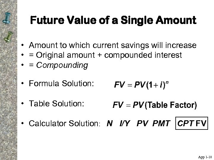 Future Value of a Single Amount • Amount to which current savings will increase