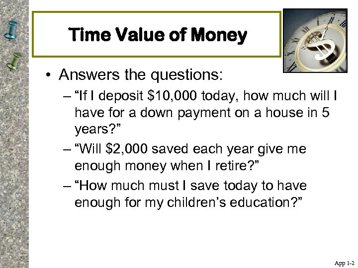 Time Value of Money • Answers the questions: – “If I deposit $10, 000