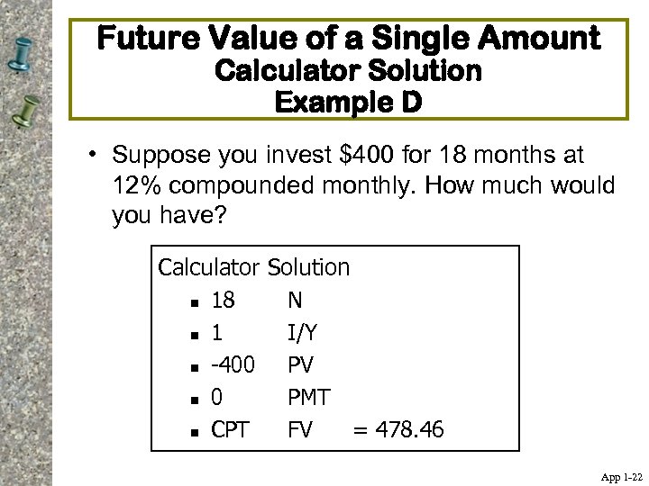 Future Value of a Single Amount Calculator Solution Example D • Suppose you invest