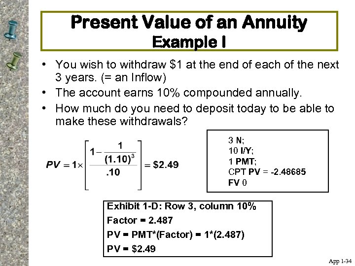 Present Value of an Annuity Example I • You wish to withdraw $1 at