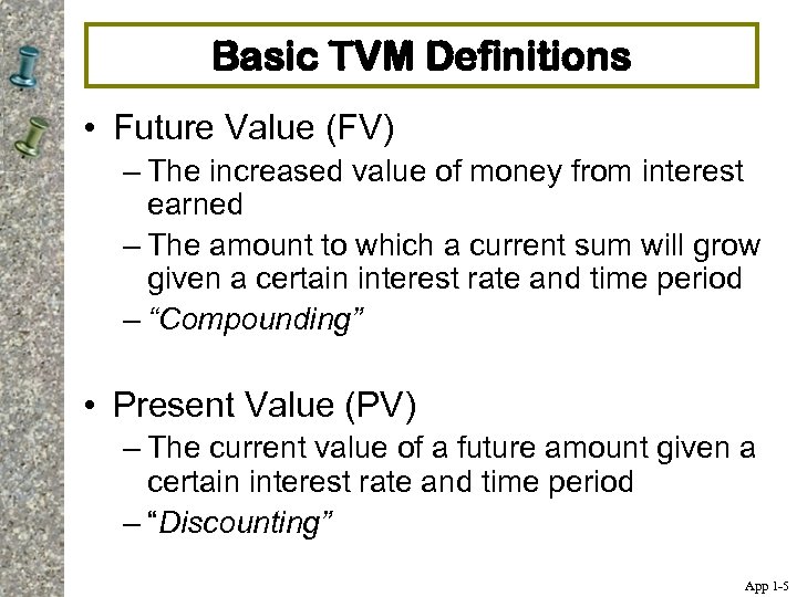 Basic TVM Definitions • Future Value (FV) – The increased value of money from