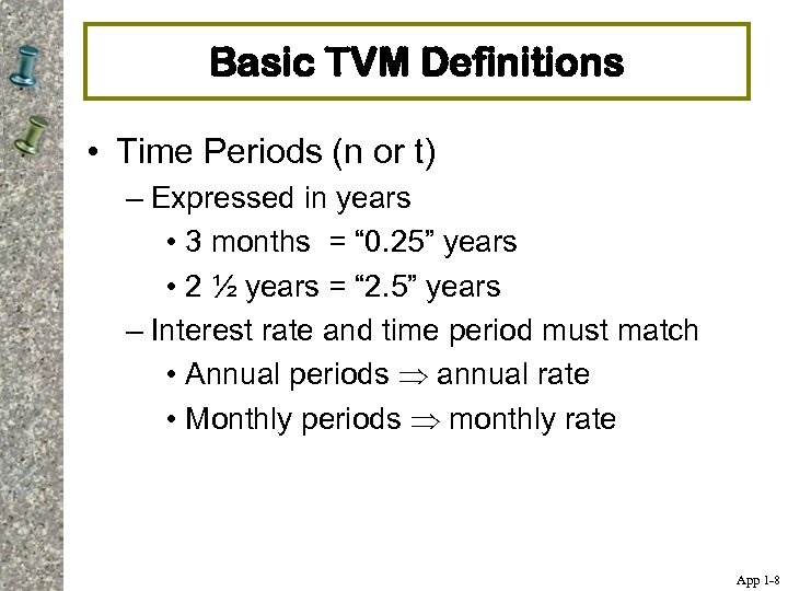 Basic TVM Definitions • Time Periods (n or t) – Expressed in years •