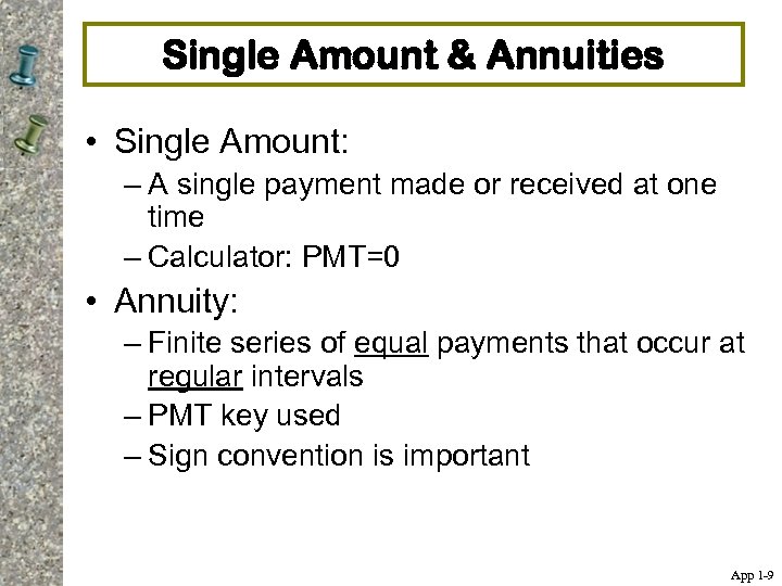 Single Amount & Annuities • Single Amount: – A single payment made or received