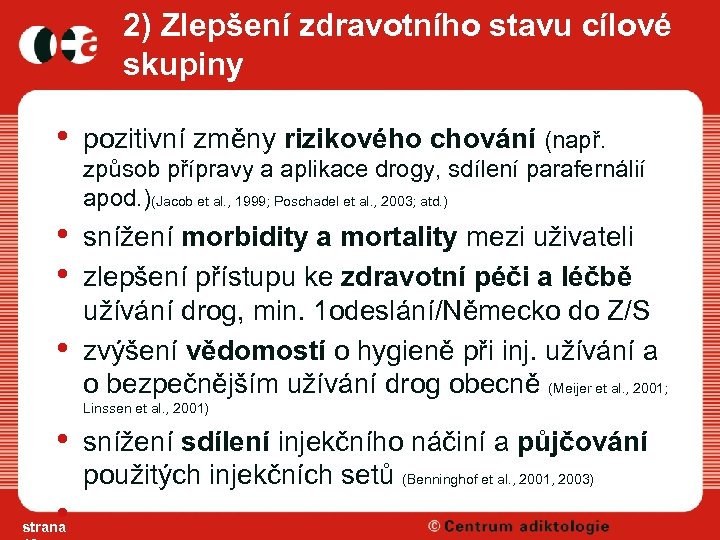 2) Zlepšení zdravotního stavu cílové skupiny • pozitivní změny rizikového chování (např. způsob přípravy