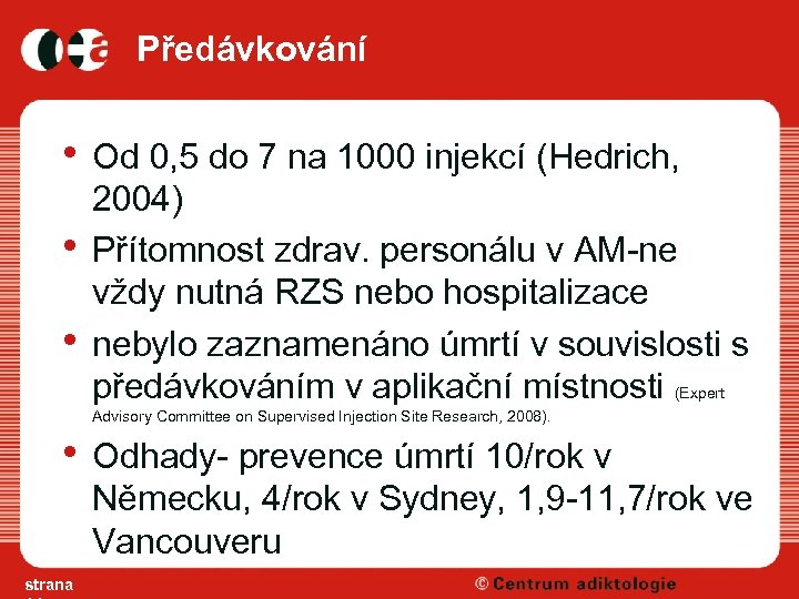Předávkování • Od 0, 5 do 7 na 1000 injekcí (Hedrich, • • 2004)