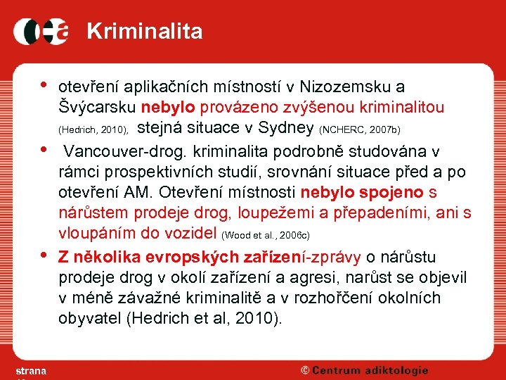 Kriminalita • • • strana otevření aplikačních místností v Nizozemsku a Švýcarsku nebylo provázeno