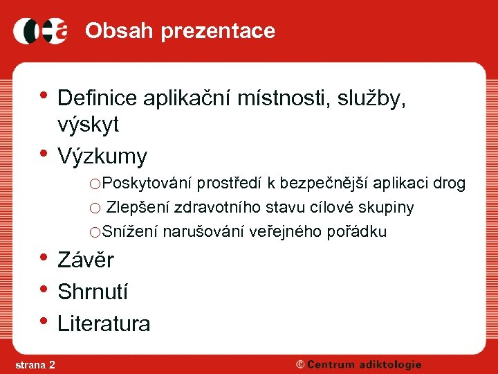 Obsah prezentace • Definice aplikační místnosti, služby, • • strana 2 výskyt Výzkumy o.