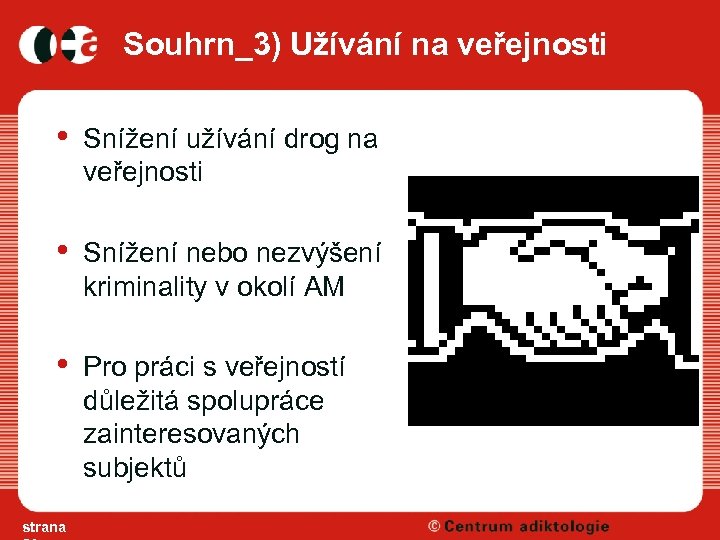 Souhrn_3) Užívání na veřejnosti • Snížení užívání drog na veřejnosti • Snížení nebo nezvýšení