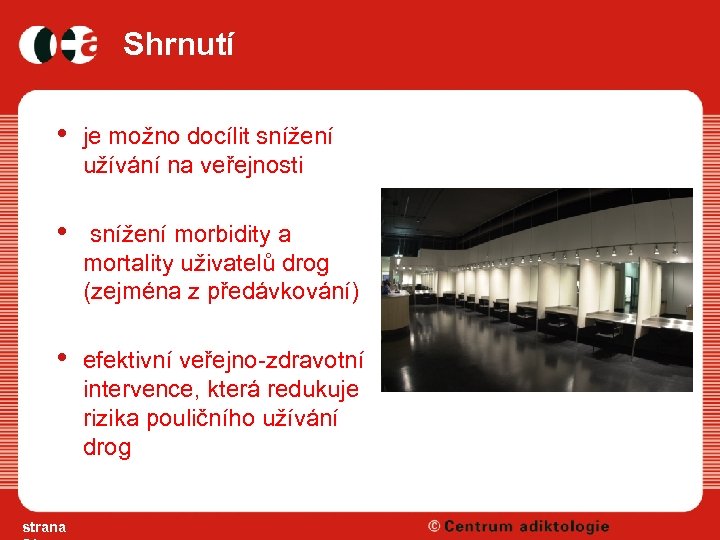 Shrnutí • je možno docílit snížení užívání na veřejnosti • snížení morbidity a mortality