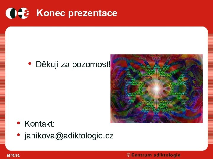 Konec prezentace • • • strana Děkuji za pozornost! Kontakt: janikova@adiktologie. cz 