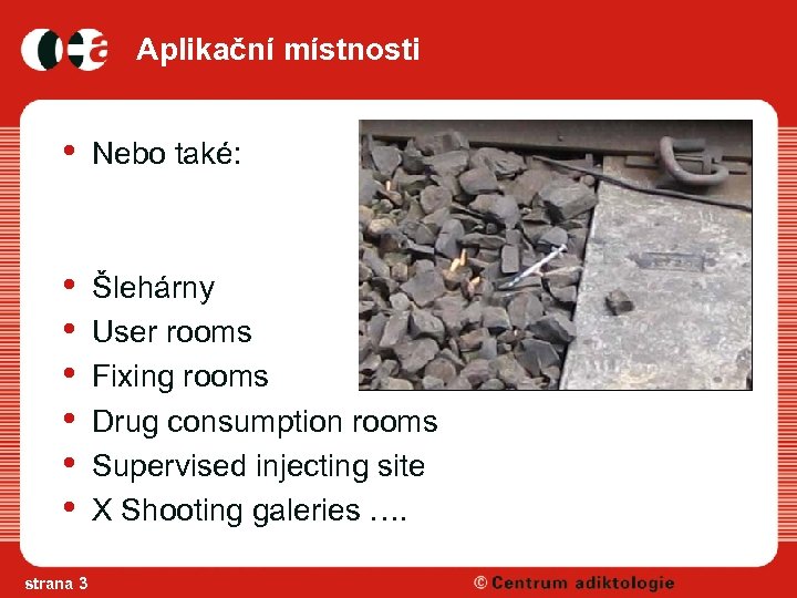 Aplikační místnosti • Nebo také: • • • Šlehárny User rooms Fixing rooms Drug