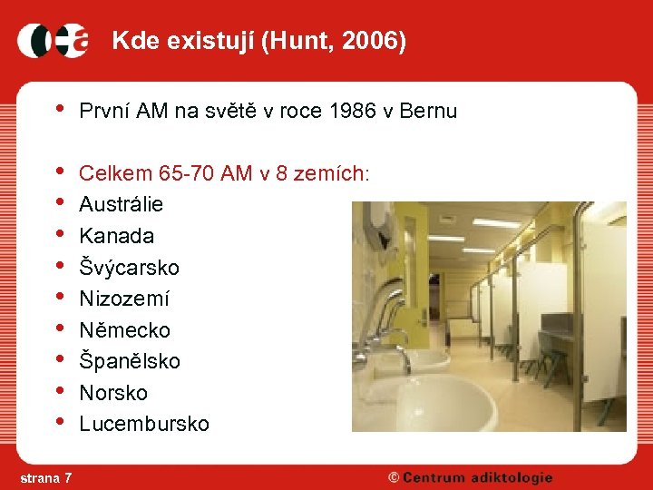 Kde existují (Hunt, 2006) • První AM na světě v roce 1986 v Bernu