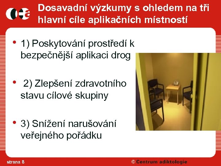 Dosavadní výzkumy s ohledem na tři hlavní cíle aplikačních místností • 1) Poskytování prostředí