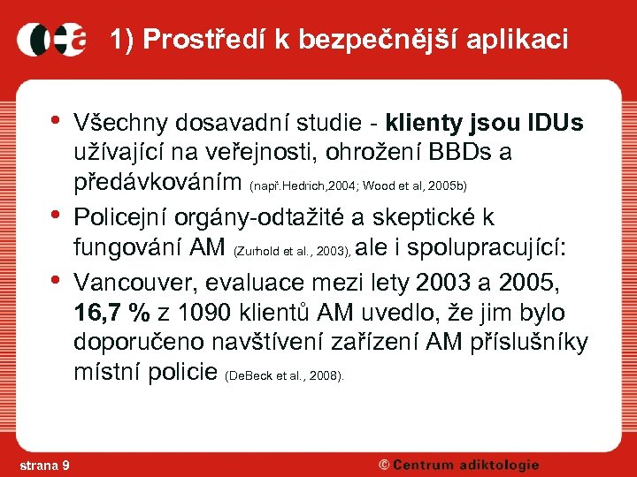 1) Prostředí k bezpečnější aplikaci • • • strana 9 Všechny dosavadní studie -