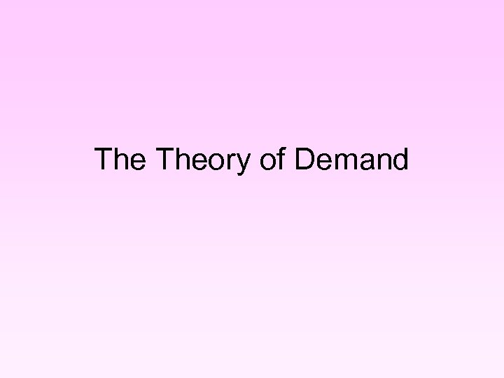 The Theory of Demand 