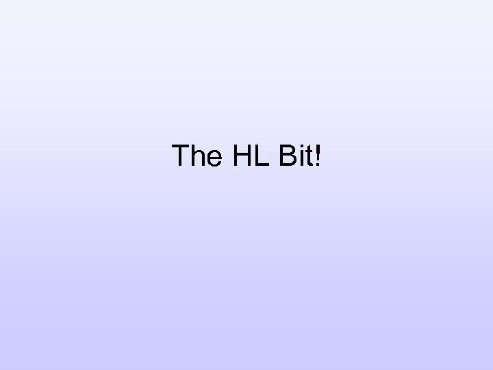 The HL Bit! 