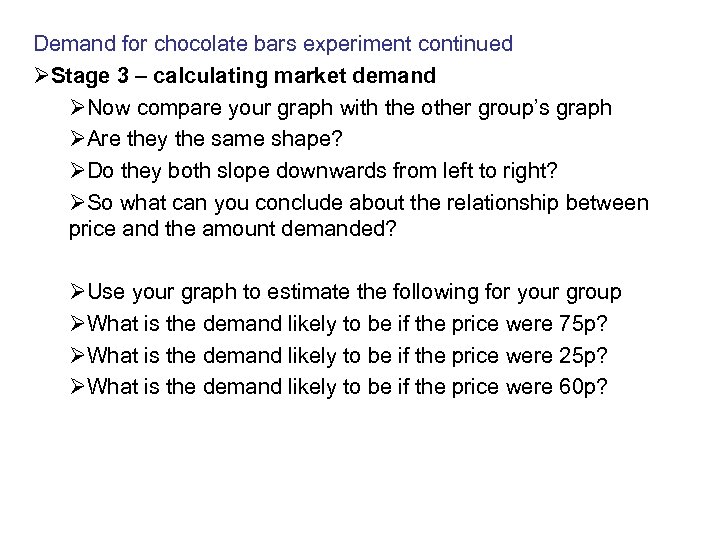 Demand for chocolate bars experiment continued ØStage 3 – calculating market demand ØNow compare