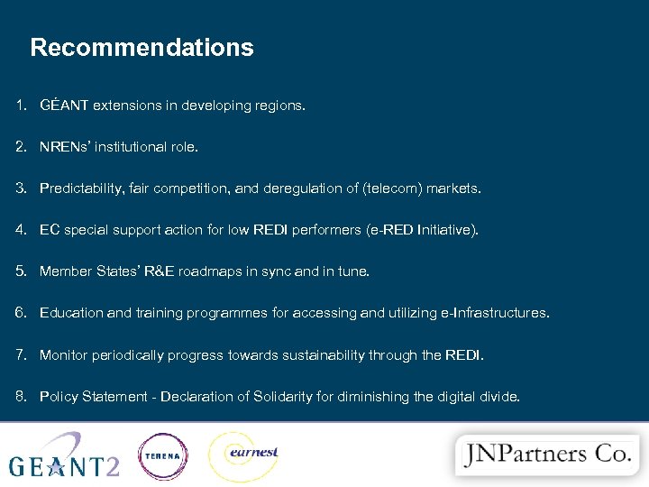 Recommendations 1. GÉANT extensions in developing regions. 2. NRENs’ institutional role. 3. Predictability, fair