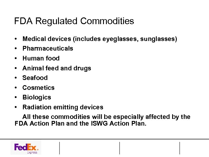 FDA Regulated Commodities • • Medical devices (includes eyeglasses, sunglasses) Pharmaceuticals Human food Animal