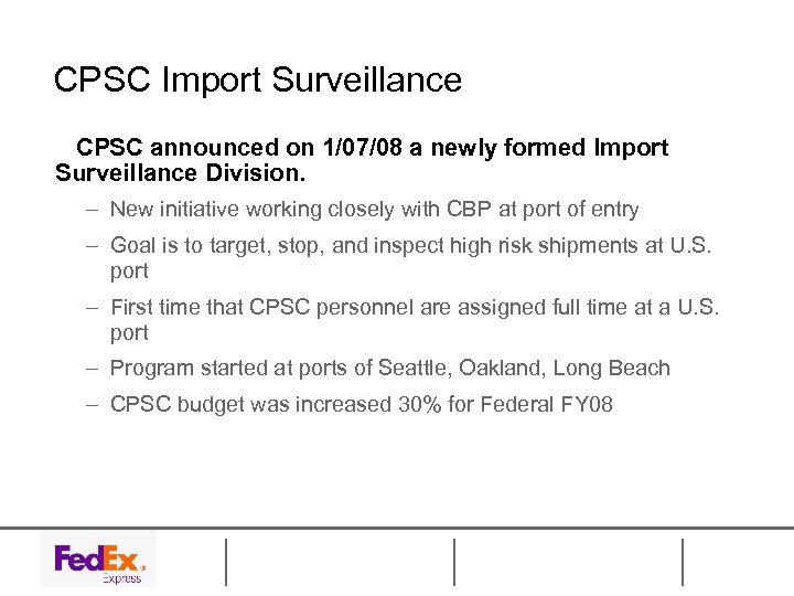 CPSC Import Surveillance CPSC announced on 1/07/08 a newly formed Import Surveillance Division. –