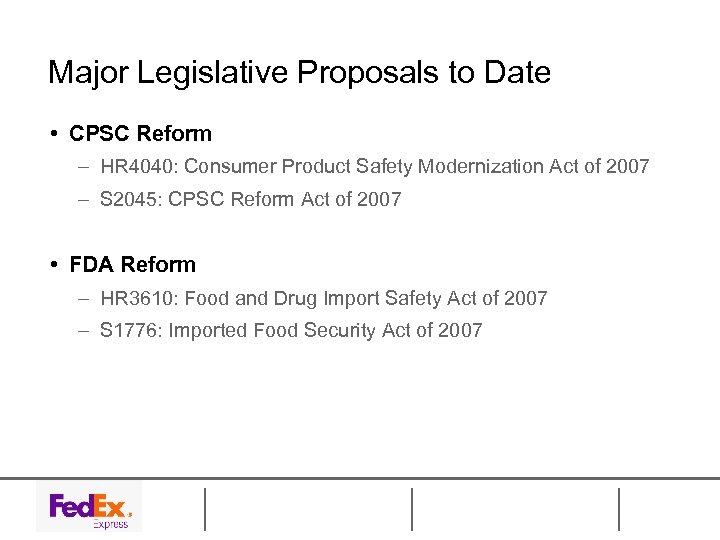 Major Legislative Proposals to Date • CPSC Reform – HR 4040: Consumer Product Safety