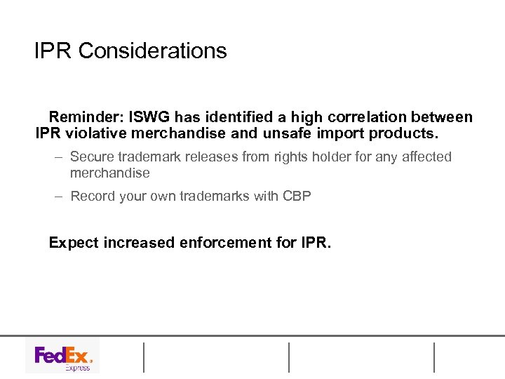 IPR Considerations Reminder: ISWG has identified a high correlation between IPR violative merchandise and