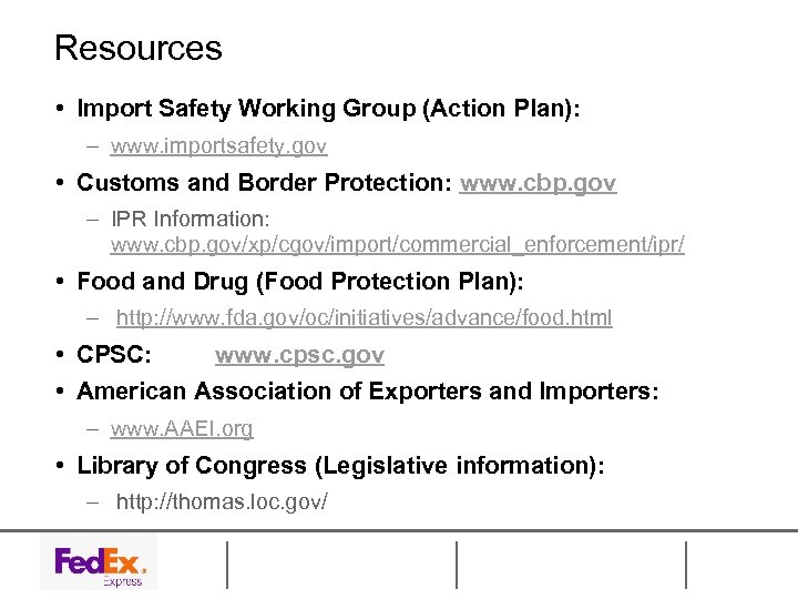 Resources • Import Safety Working Group (Action Plan): – www. importsafety. gov • Customs