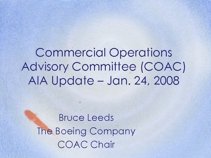 Commercial Operations Advisory Committee (COAC) AIA Update – Jan. 24, 2008 Bruce Leeds The