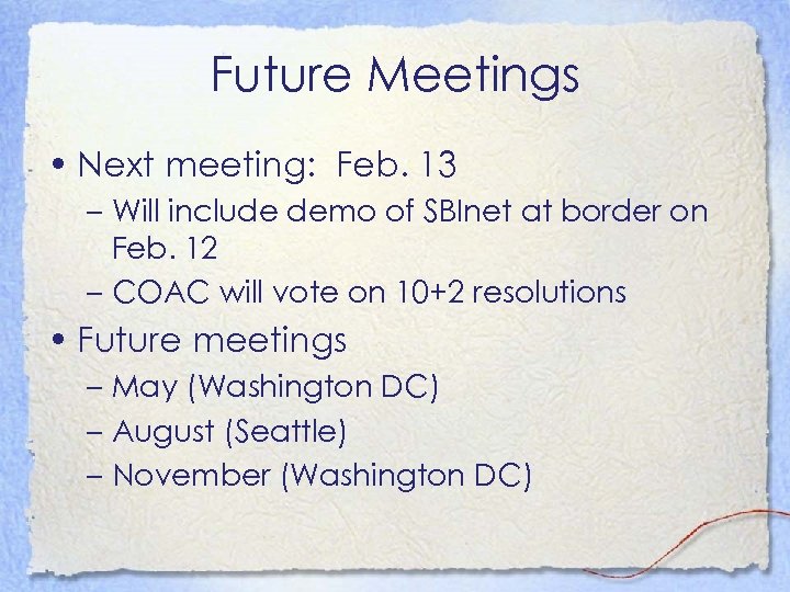 Future Meetings • Next meeting: Feb. 13 – Will include demo of SBInet at